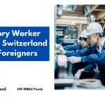 Factory Worker Jobs in Switzerland for Foreigners 2024